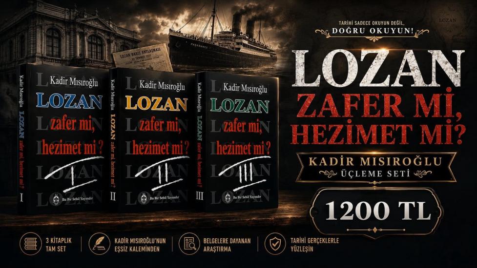 Lozan Zafer mi, Hezimet mi? I-II-III Kadir Mısıroğlu